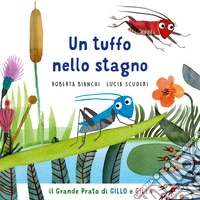 Un tuffo nello stagno. Il grande prato di Gillo e Gilla. Ediz. a colori libro