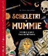 Scheletri e mummie. Storie e segreti dall'oltretomba libro di Ralphs Matt