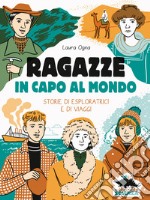 Ragazze in capo al mondo. Storie di esploratrici e di viaggi libro