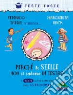 Perché le stelle non ci cadono in testa? E tante altre domande sull'astronomia. Nuova ediz. libro