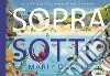 Sopra e sotto. Mari e oceani. Solleva le alette e scopri gli habitat marini libro