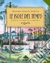 Le isole del tempo. Avventure nel mondo verde preistorico. Ediz. a colori libro