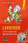 Lavoisier e il mistero del quinto elemento libro di Novelli Luca