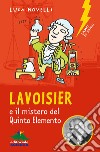 Lavoisier e il mistero del quinto elemento libro