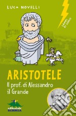 Aristotele. Il prof. di Alessandro il Grande libro