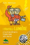 I fratelli Lumière e la straordinaria invenzione del cinema libro di Novelli Luca