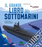 Il grande libro dei sottomarini. Ediz. a colori libro