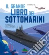 Il grande libro dei sottomarini. Ediz. a colori libro di Hill Christian