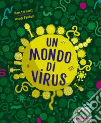 Un mondo di virus. Ediz. a colori libro