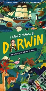 I grandi viaggi di Darwin. Un naturalista intorno al mondo. Ediz. a colori