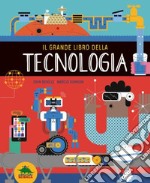 Il grande libro della tecnologia. Ediz. a colori