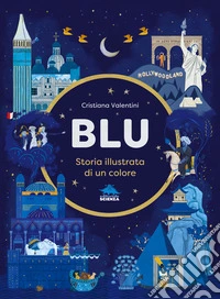 Blu. Storia illustrata di un colore. Ediz. a colori