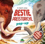 Bestie preistoriche. Scopri 7 incredibili animali del passato in versione pop-up! Ediz. a colori libro