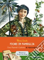 Fiori in famiglia. Eva Mameli Calvino si racconta libro