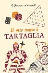 Il mio nome è Tartaglia libro di Quarzo Guido Vivarelli Anna