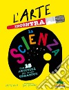 L'arte incontra la scienza libro