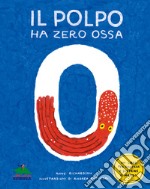 Il polpo ha zero ossa. Un libro per contare e scoprire il mondo libro