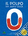 Il polpo ha zero ossa. Un libro per contare e scoprire il mondo libro