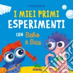 I miei primi esperimenti con Bebo e Bice. Ediz. a colori libro