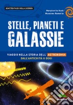 Stelle, pianeti e galassie. Viaggio nella storia dell'astronomia dall'antichità ad oggi libro