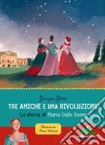 Tre amiche e una rivoluzione. La storia di Maria Dalle Donne libro