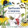 Spettacolo a sorpresa. Il grande prato di Gillo e Gilla. Ediz. a colori libro