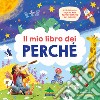 Il mio libro dei perché. Rispondiamo insieme alle prime domande sul mondo! Ediz. a colori libro di Doria Micol