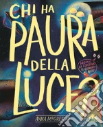 Chi ha paura della luce? Ediz. a colori libro