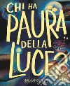 Chi ha paura della luce? Ediz. a colori libro