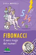 Fibonacci. il vero mago dei numeri. Ediz. illustrata libro