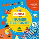 Gioca con i numeri e le forme. Con tante finestrelle, alette e rotelle! Ediz. a colori