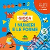 Gioca con i numeri e le forme. Con tante finestrelle, alette e rotelle! Ediz. a colori libro