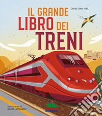 Il grande libro dei treni. Ediz. a colori
