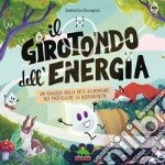 Il girotondo dell'energia. Un viaggio nella rete alimentare per proteggere la biodiversità. Ediz. a colori