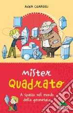 Mister Quadrato. A spasso nel mondo della geometria. Ediz. a colori libro