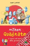 Mister Quadrato. A spasso nel mondo della geometria. Ediz. a colori libro