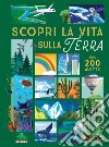 Scopri la vita sulla terra. Alza e scopri. Ediz. a colori libro di Martin Ruth