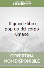 Il grande libro pop-up del corpo umano