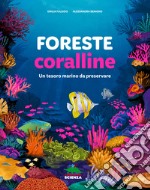 Foreste coralline. Ediz. a colori libro