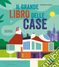 Il grande libro delle case. Ediz. a colori