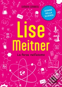 Lise Meitner. La forza nell'atomo
