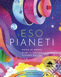 Esopianeti. Guida ai mondi oltre il nostro sistema solare. Ediz. a colori libro