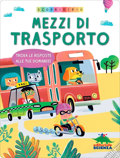 Mezzi di trasporto. Trova le risposte alle tue domande. Scopri di più. Ediz. a colori