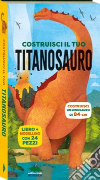 Costruisci il tuo titanosauro. Ediz. a colori. Con modellino da costruire libro