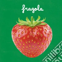 Fragola. Un primo sguardo scientifico sul mondo naturale. Ediz. a colori libro