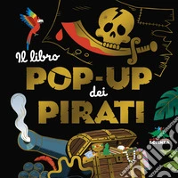 Il libro pop-up dei pirati. Ediz. a colori libro