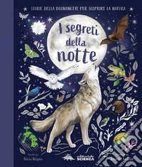 I segreti della notte. Storie della buonanotte per scoprire la natura. Ediz. a colori libro