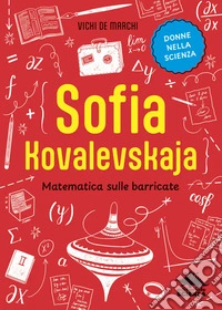 Sofia Kovalevskaja. Matematica sulle barricate libro