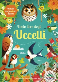 Il mio libro degli uccelli. Una prima guida per aspiranti birdwatchers! Ediz. a colori libro