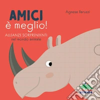 Amici è meglio. Alleanze sorprendenti nel mondo animale. Ediz. a colori libro